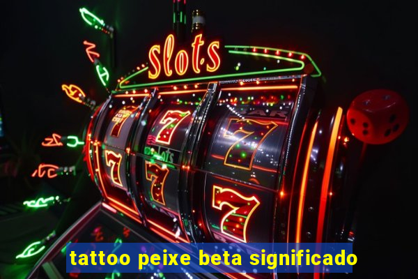 tattoo peixe beta significado